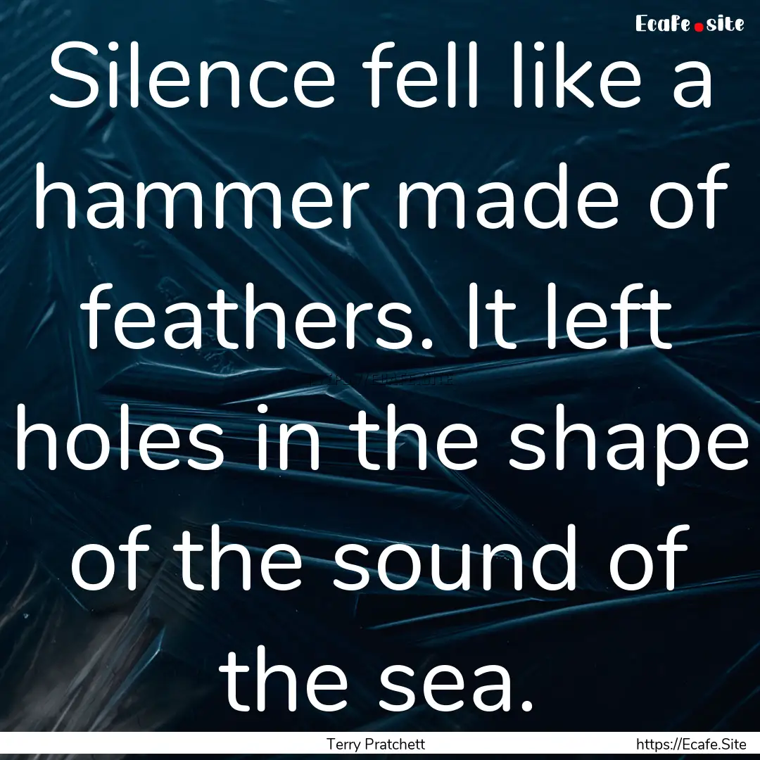 Silence fell like a hammer made of feathers..... : Quote by Terry Pratchett