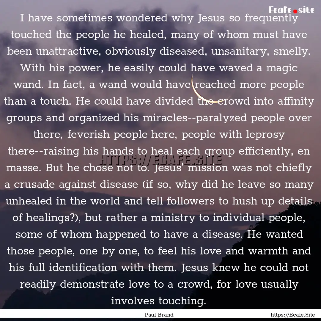 I have sometimes wondered why Jesus so frequently.... : Quote by Paul Brand