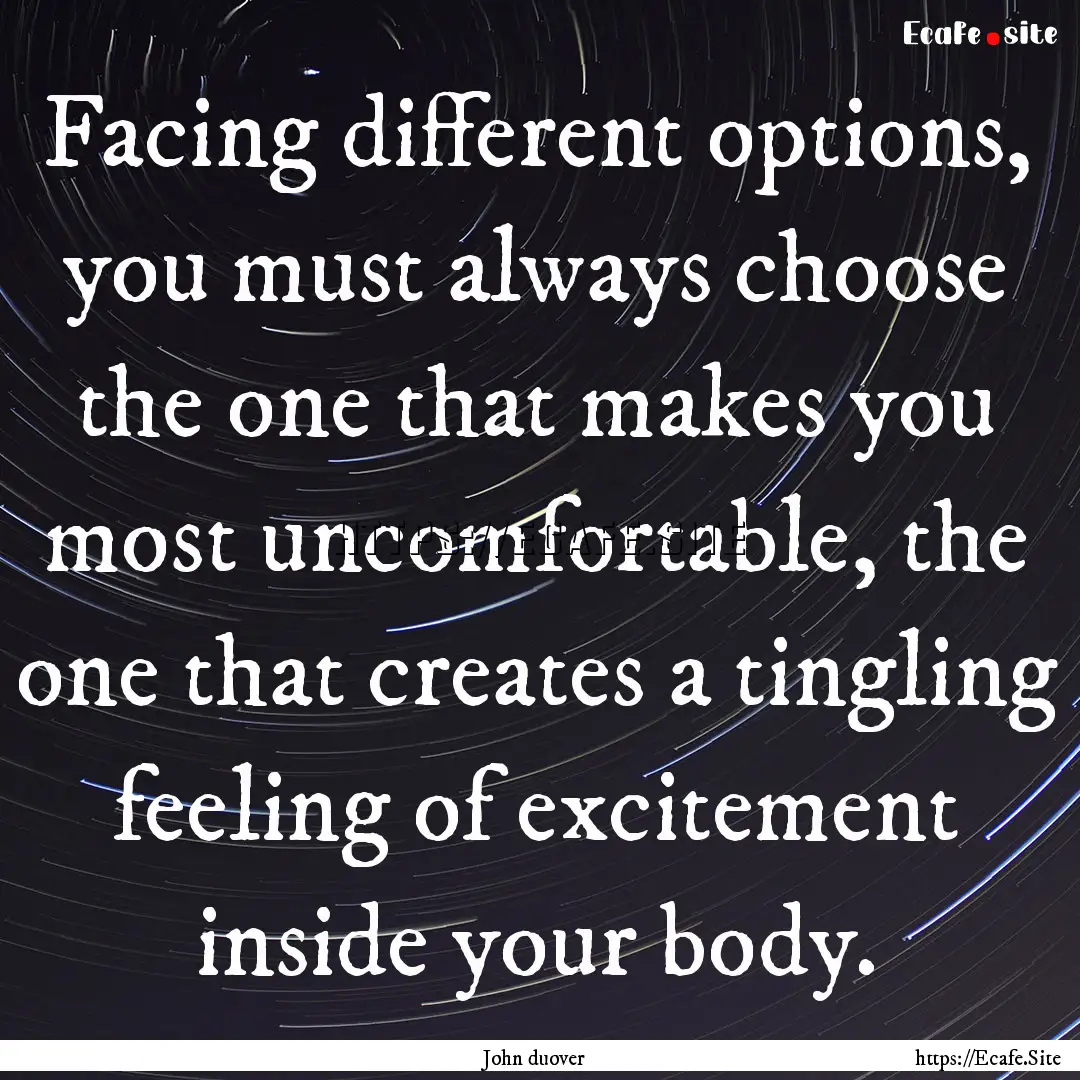 Facing different options, you must always.... : Quote by John duover