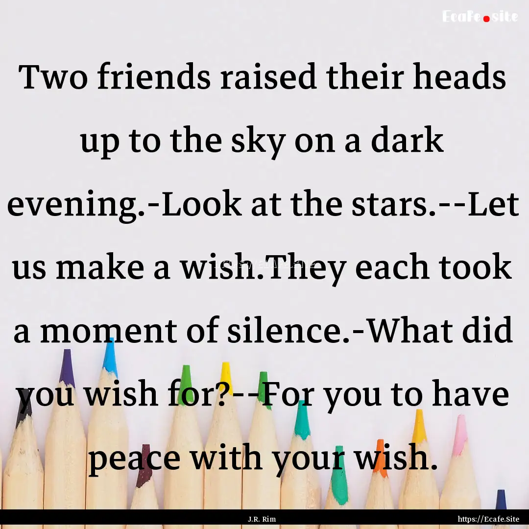 Two friends raised their heads up to the.... : Quote by J.R. Rim