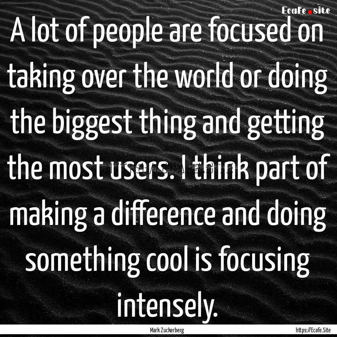 A lot of people are focused on taking over.... : Quote by Mark Zuckerberg