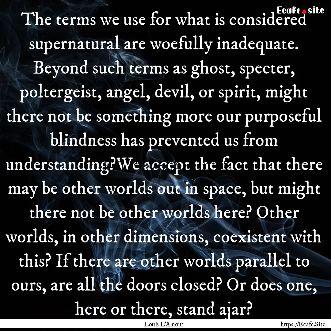 The terms we use for what is considered supernatural.... : Quote by Louis L'Amour