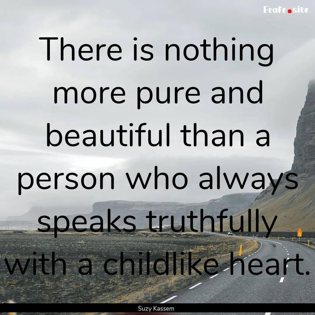 There is nothing more pure and beautiful.... : Quote by Suzy Kassem