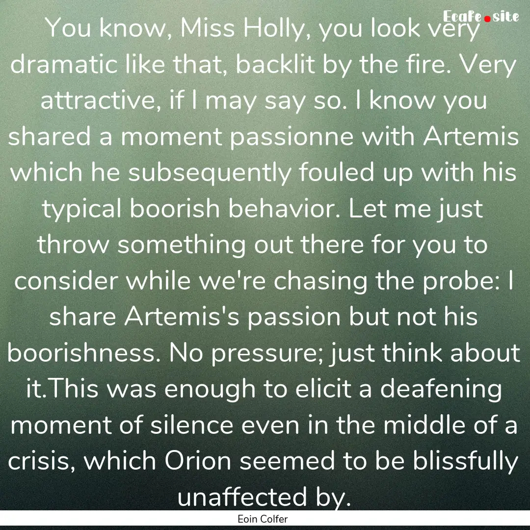 You know, Miss Holly, you look very dramatic.... : Quote by Eoin Colfer