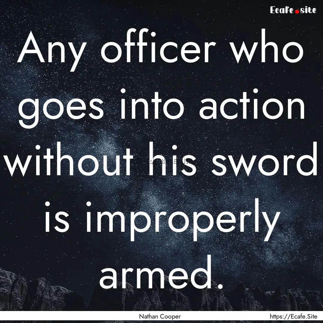 Any officer who goes into action without.... : Quote by Nathan Cooper