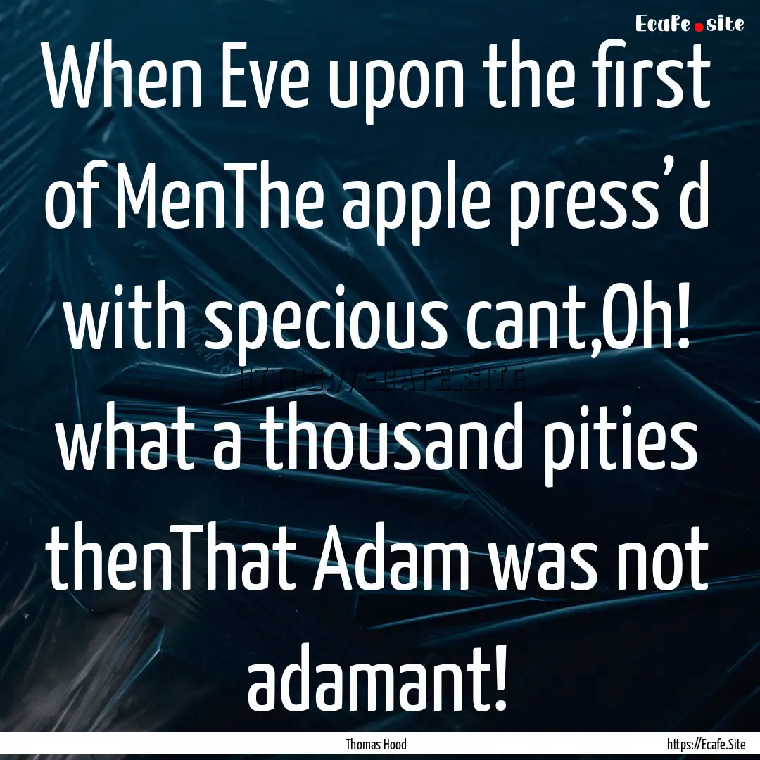 When Eve upon the first of MenThe apple press’d.... : Quote by Thomas Hood