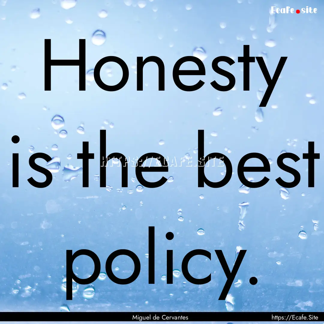 Honesty is the best policy. : Quote by Miguel de Cervantes