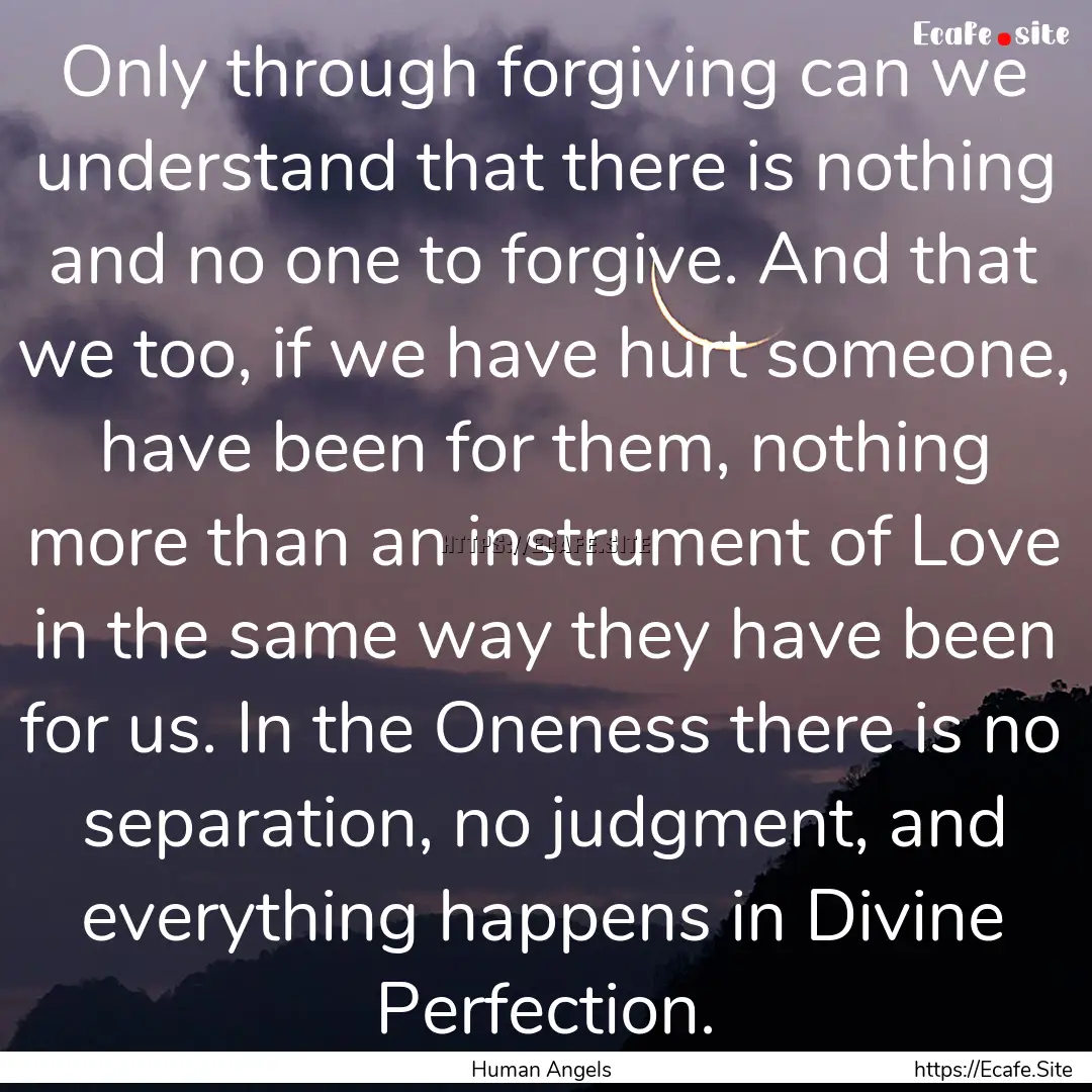 Only through forgiving can we understand.... : Quote by Human Angels