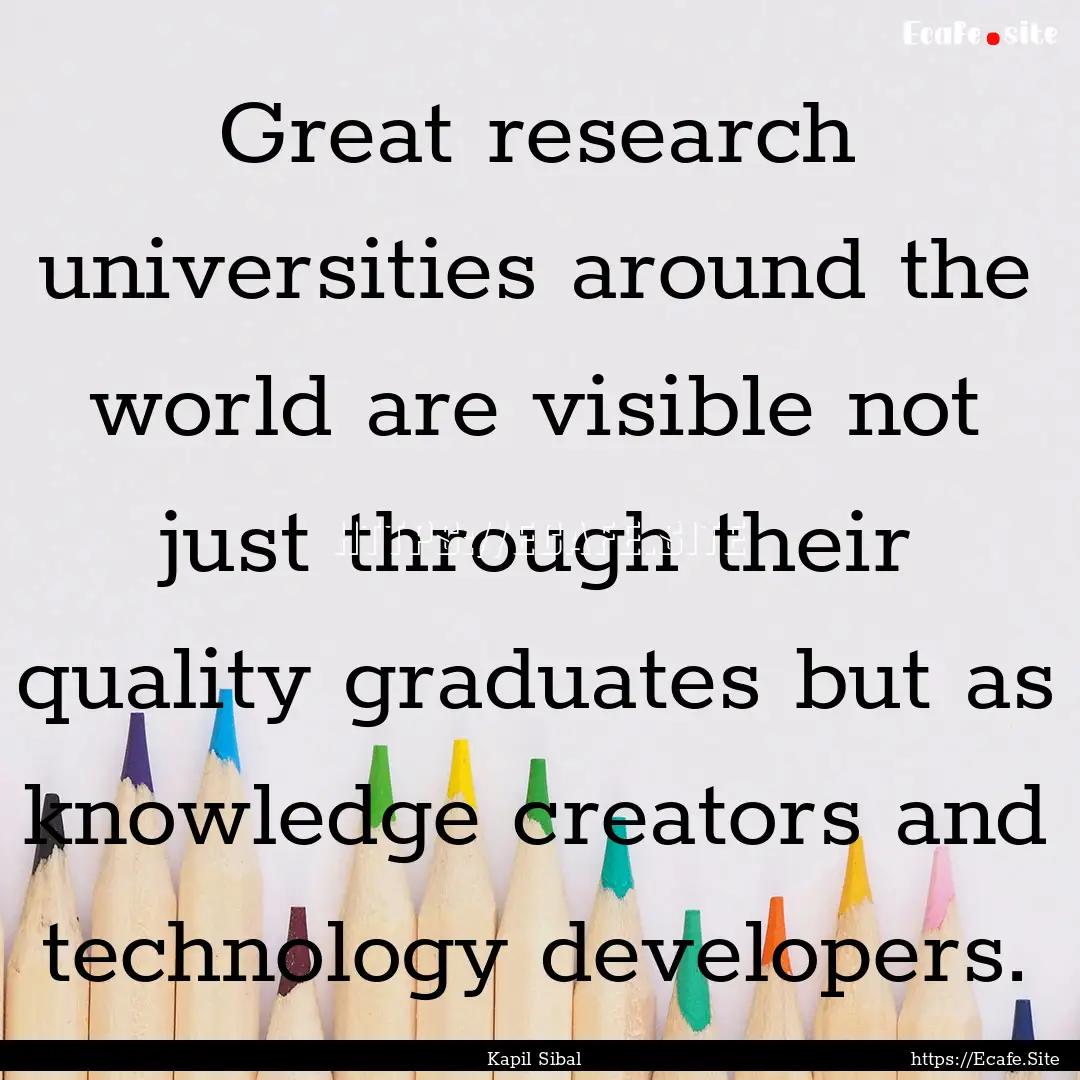 Great research universities around the world.... : Quote by Kapil Sibal