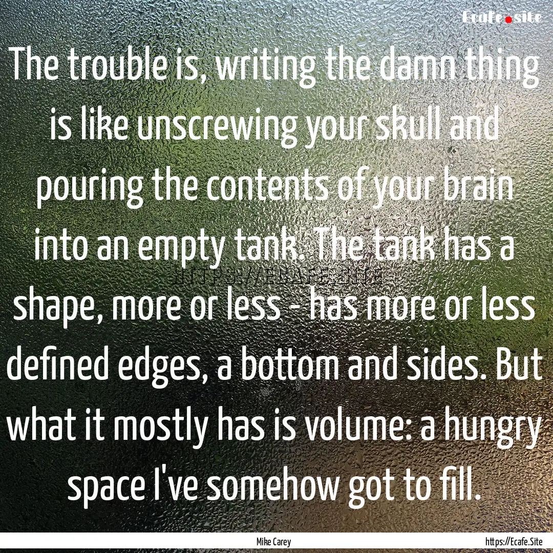 The trouble is, writing the damn thing is.... : Quote by Mike Carey