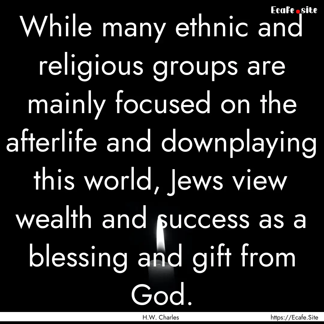 While many ethnic and religious groups are.... : Quote by H.W. Charles