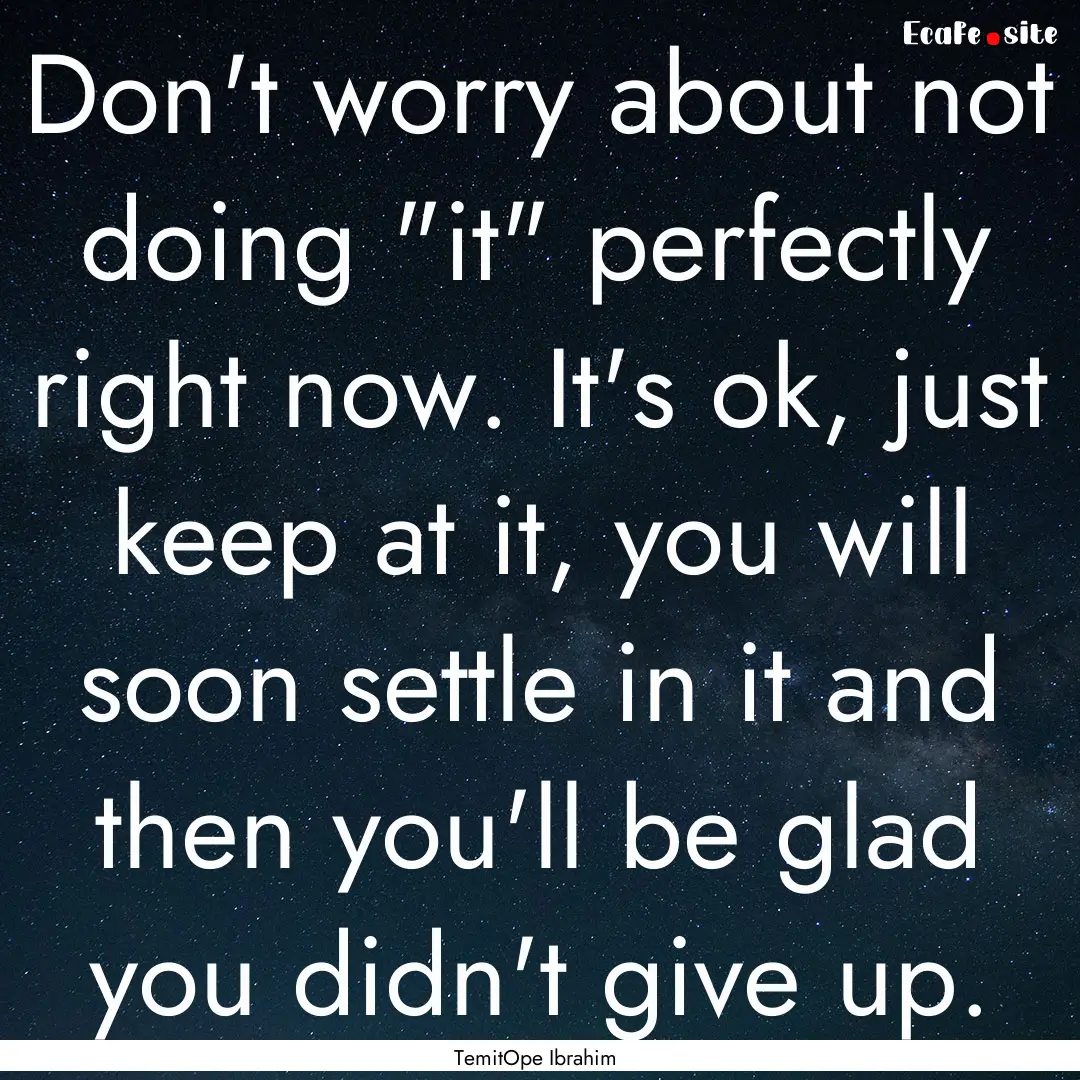 Don't worry about not doing 