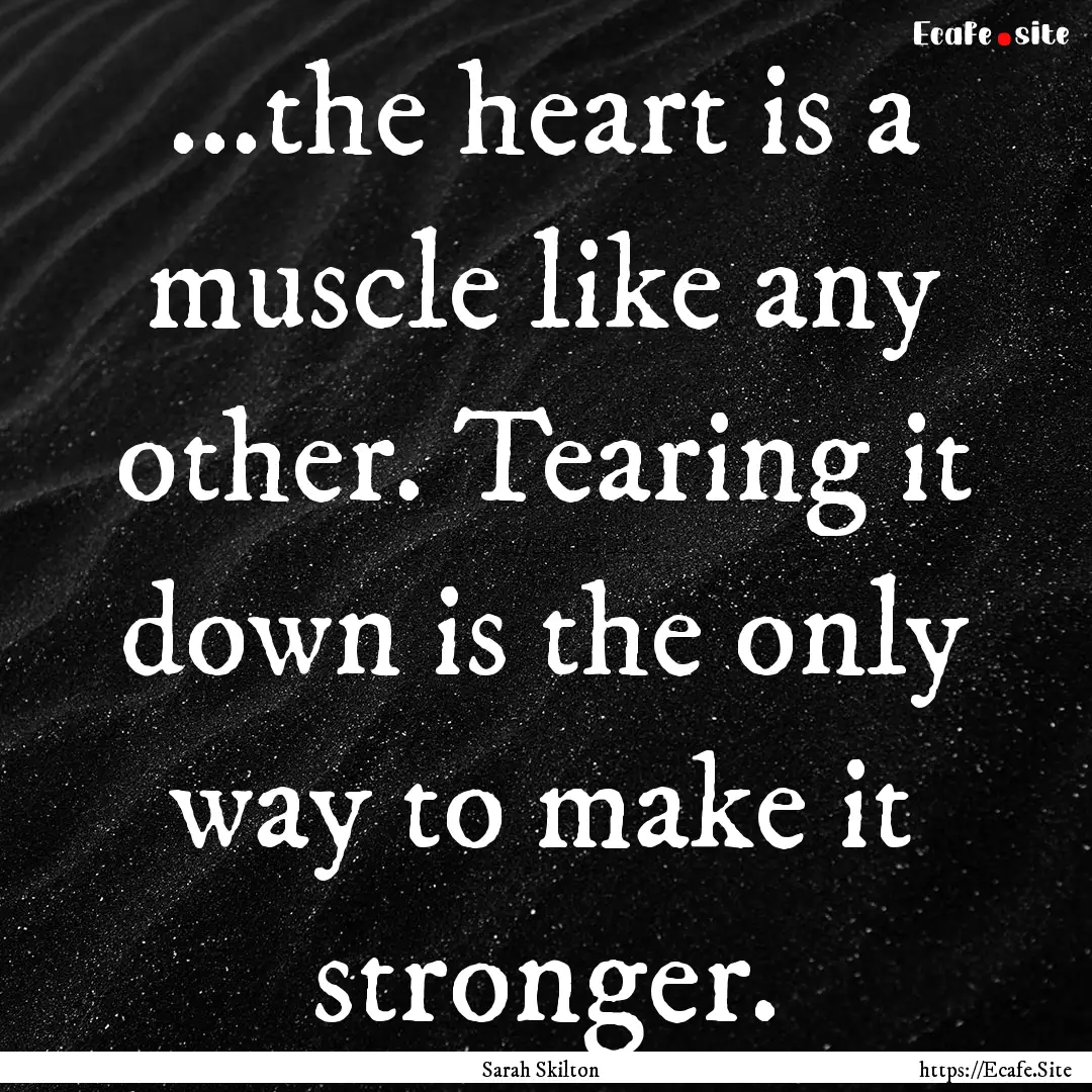 ...the heart is a muscle like any other..... : Quote by Sarah Skilton