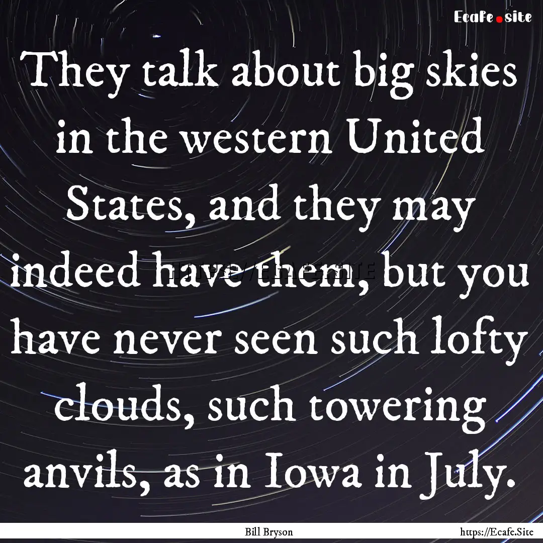 They talk about big skies in the western.... : Quote by Bill Bryson