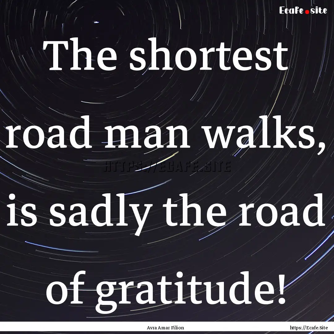 The shortest road man walks, is sadly the.... : Quote by Avra Amar Filion