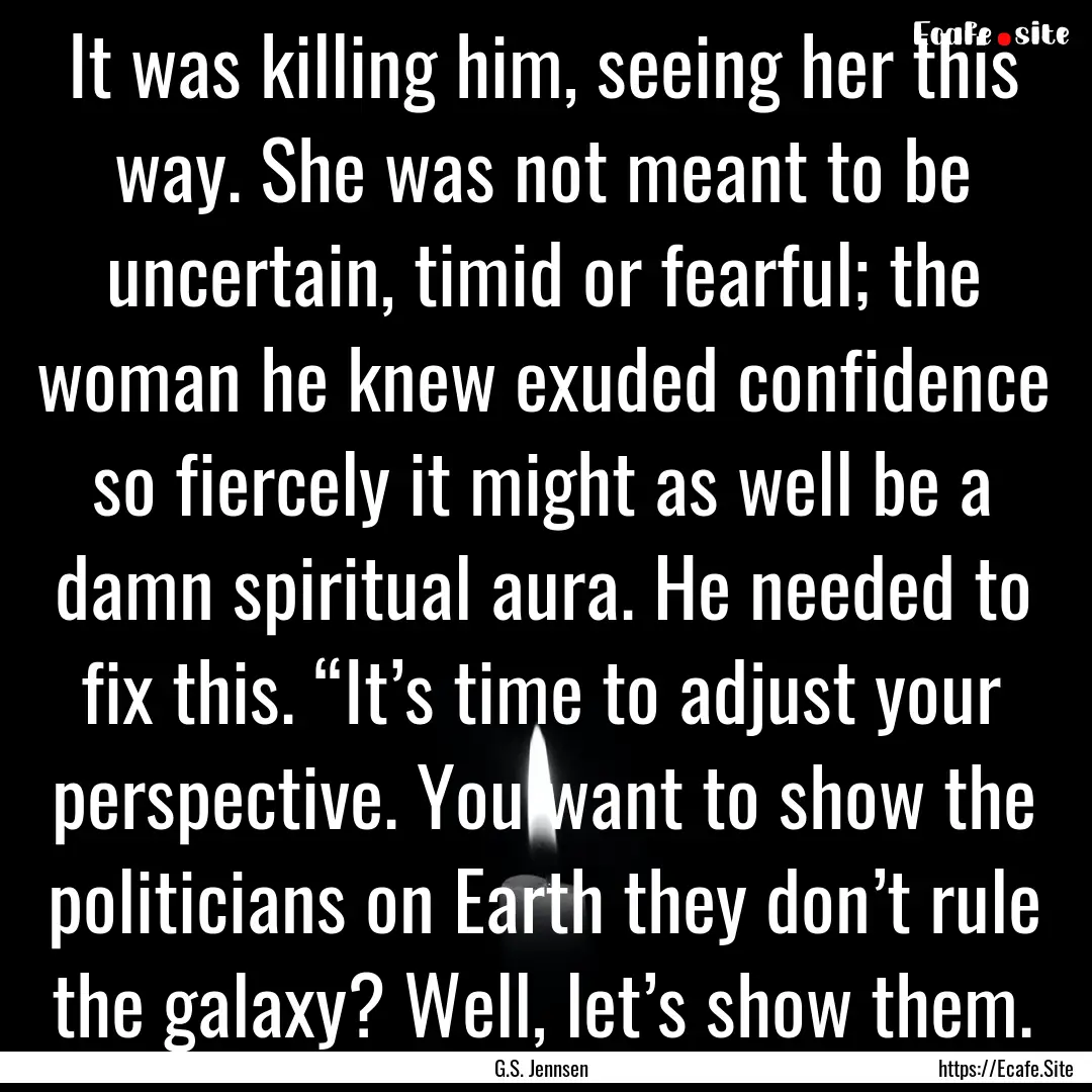 It was killing him, seeing her this way..... : Quote by G.S. Jennsen