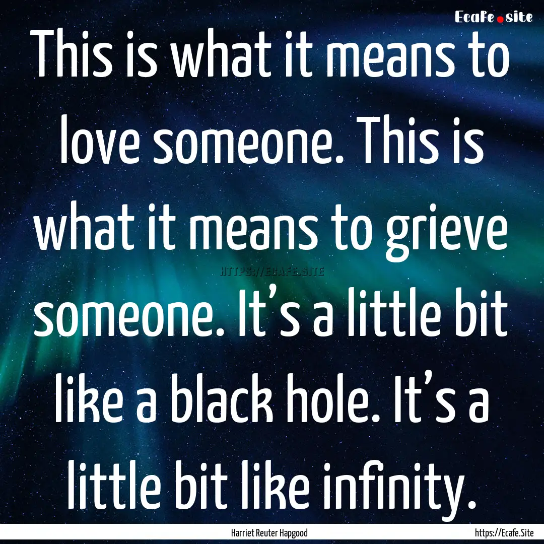 This is what it means to love someone. This.... : Quote by Harriet Reuter Hapgood