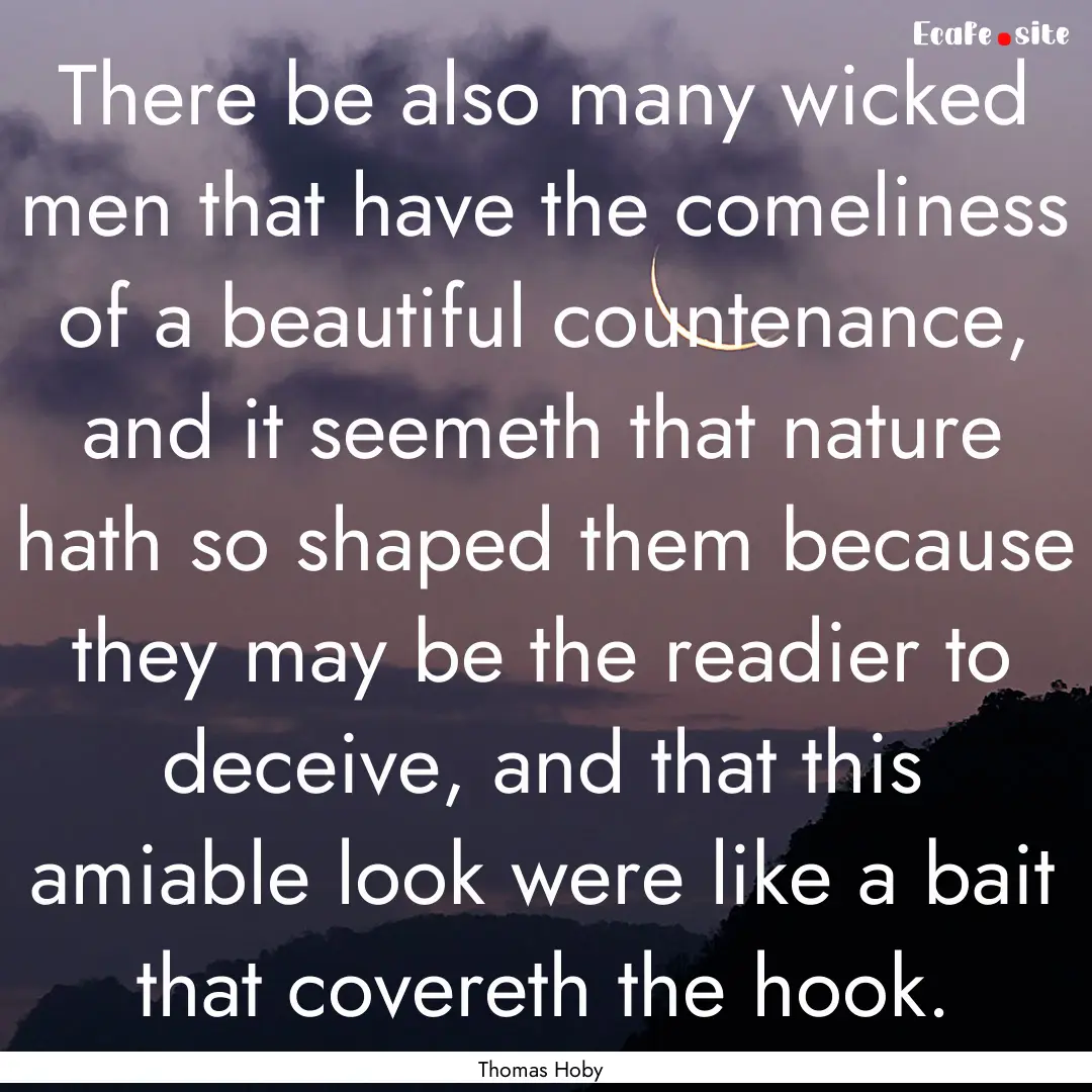 There be also many wicked men that have the.... : Quote by Thomas Hoby