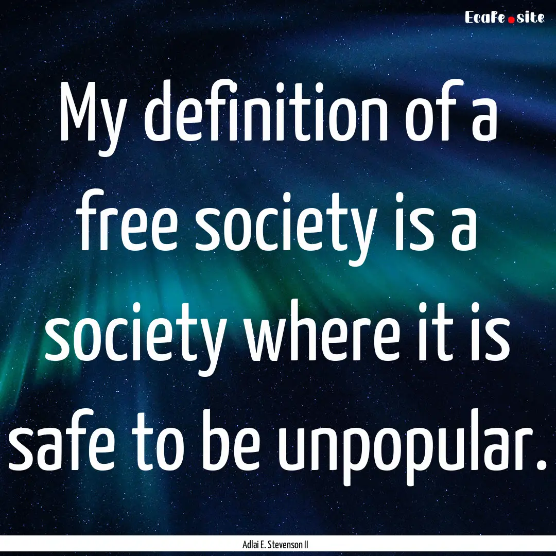 My definition of a free society is a society.... : Quote by Adlai E. Stevenson II