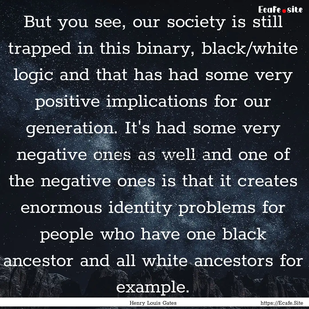 But you see, our society is still trapped.... : Quote by Henry Louis Gates