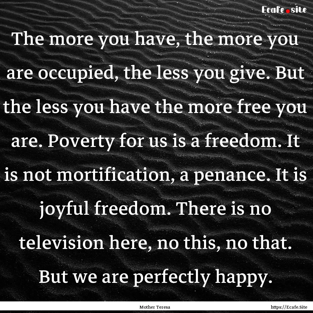 The more you have, the more you are occupied,.... : Quote by Mother Teresa