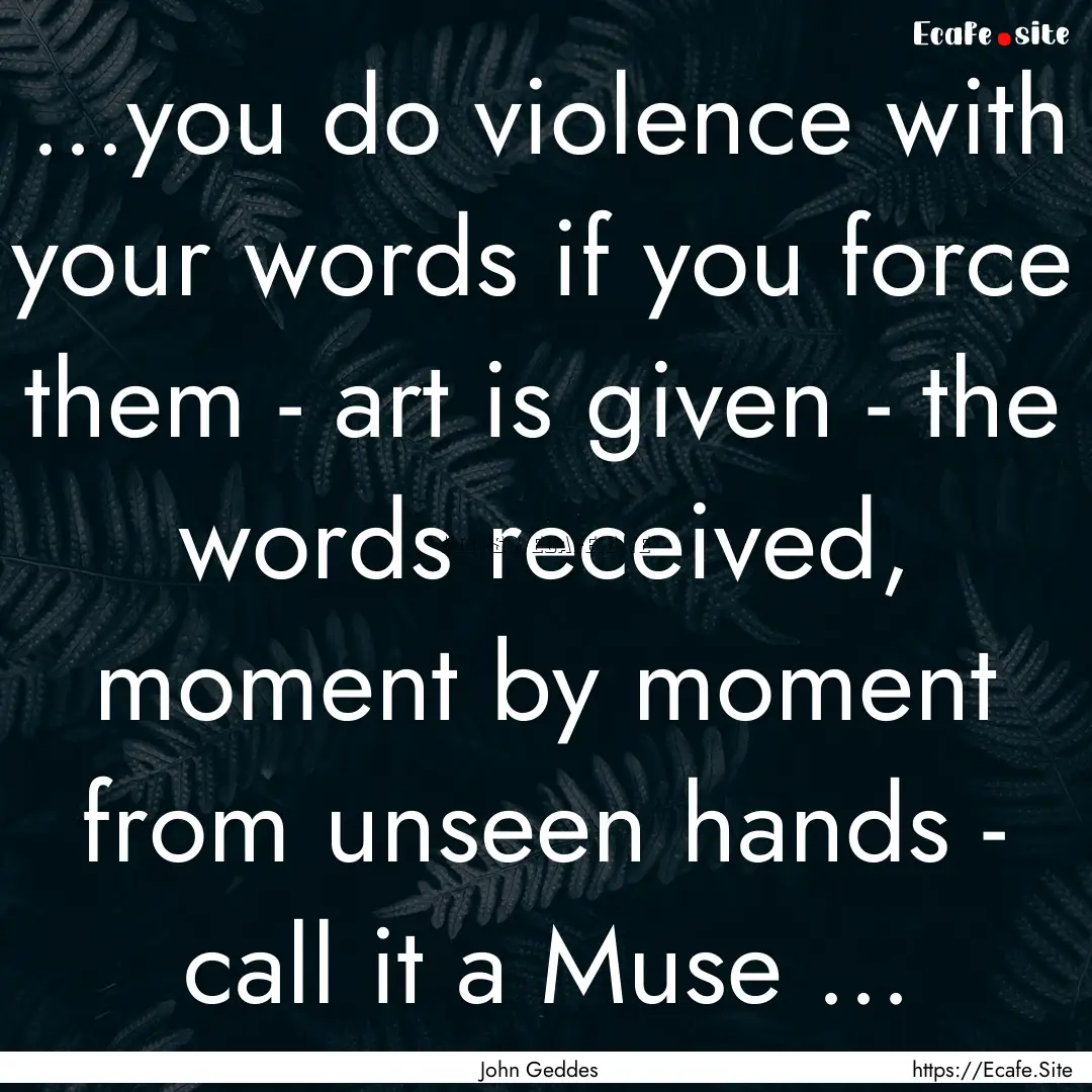 ...you do violence with your words if you.... : Quote by John Geddes