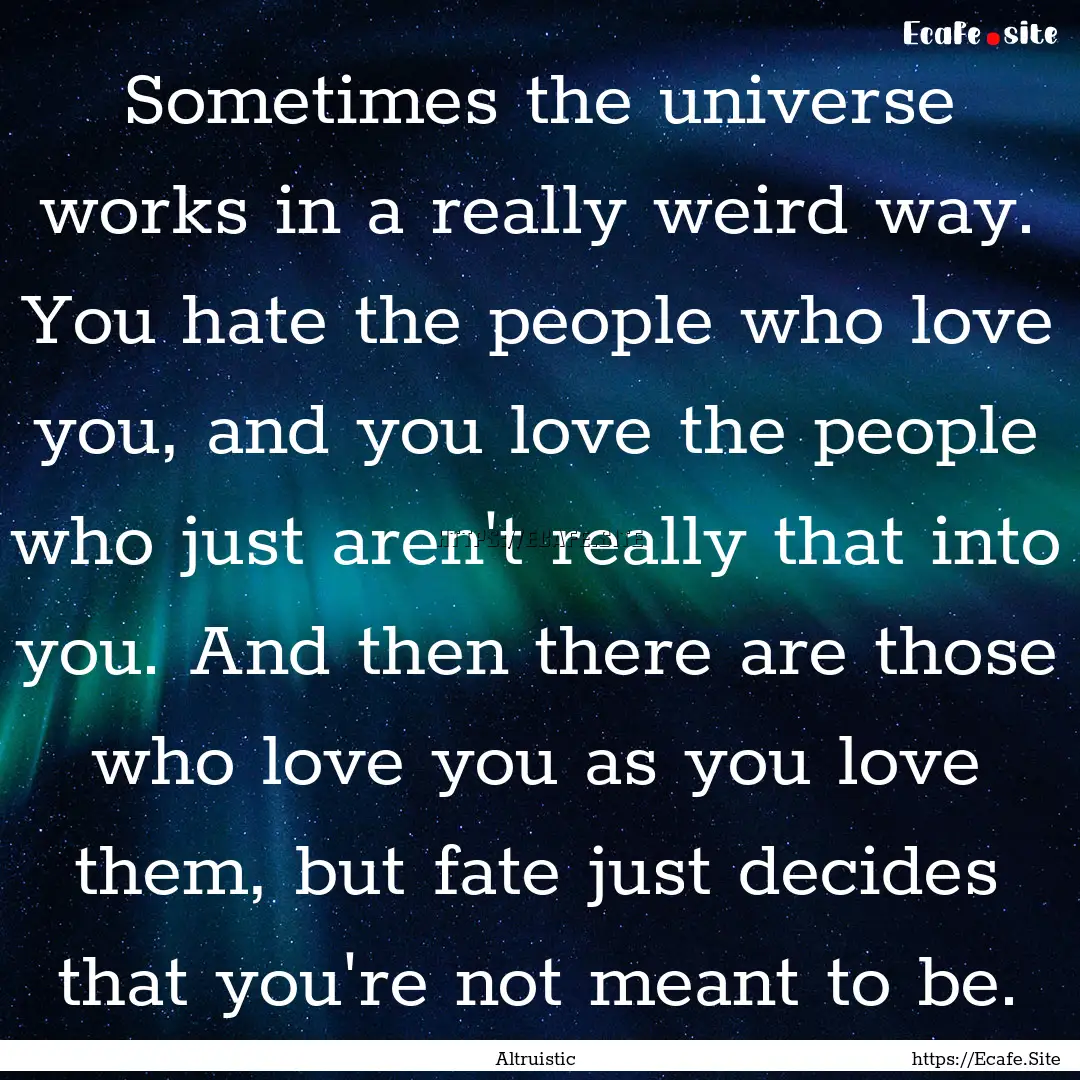 Sometimes the universe works in a really.... : Quote by Altruistic