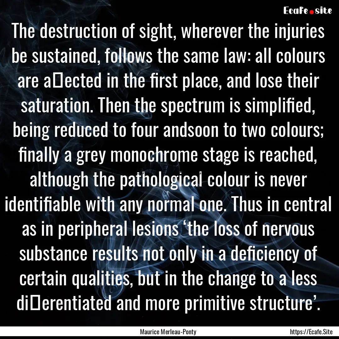 The destruction of sight, wherever the injuries.... : Quote by Maurice Merleau-Ponty