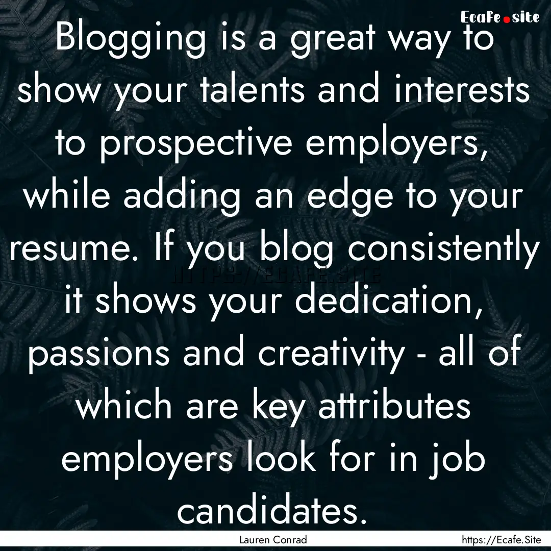 Blogging is a great way to show your talents.... : Quote by Lauren Conrad