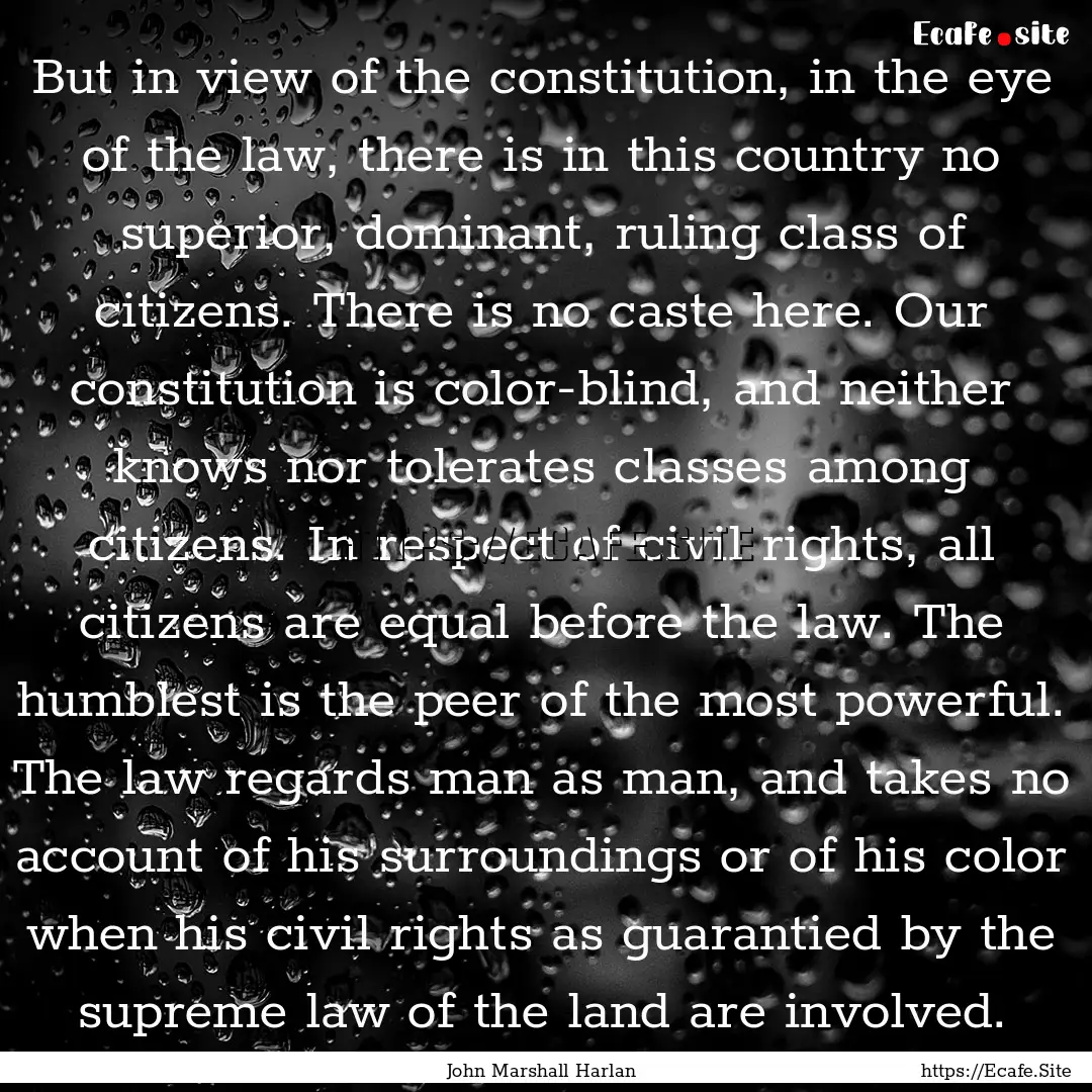 But in view of the constitution, in the eye.... : Quote by John Marshall Harlan