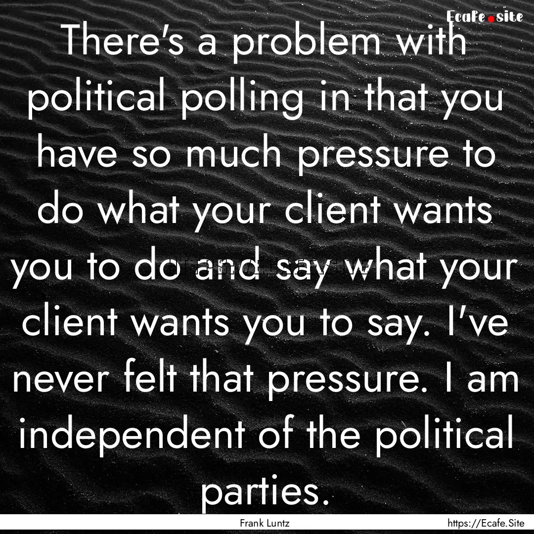 There's a problem with political polling.... : Quote by Frank Luntz