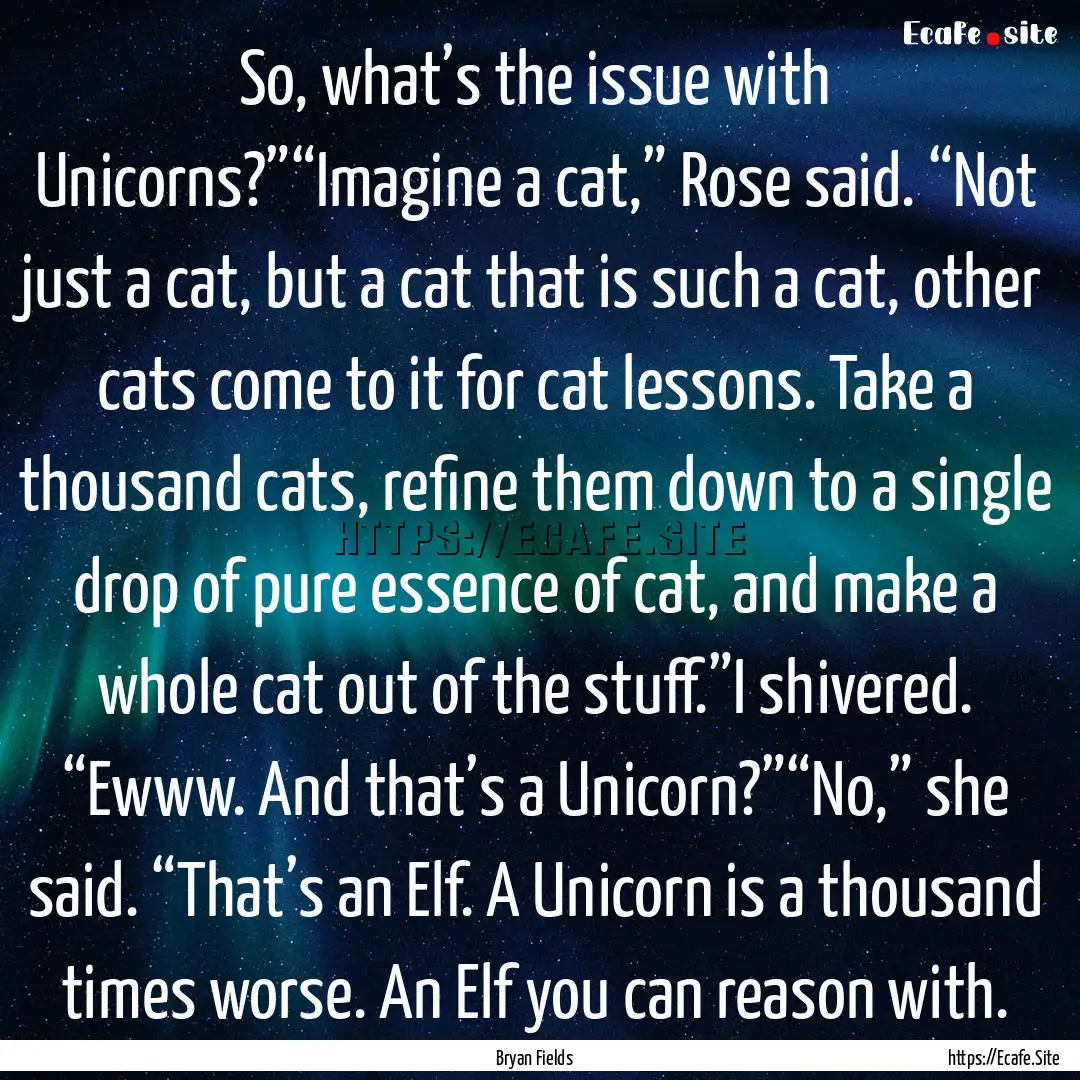 So, what’s the issue with Unicorns?”“Imagine.... : Quote by Bryan Fields