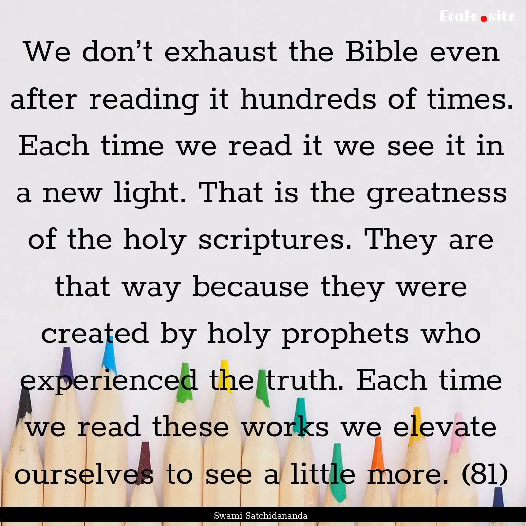 We don’t exhaust the Bible even after reading.... : Quote by Swami Satchidananda