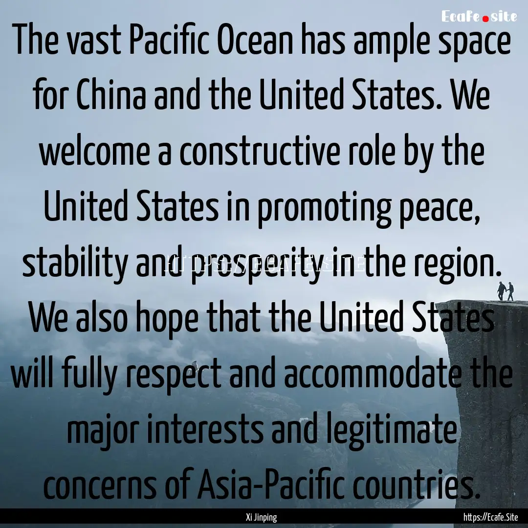 The vast Pacific Ocean has ample space for.... : Quote by Xi Jinping