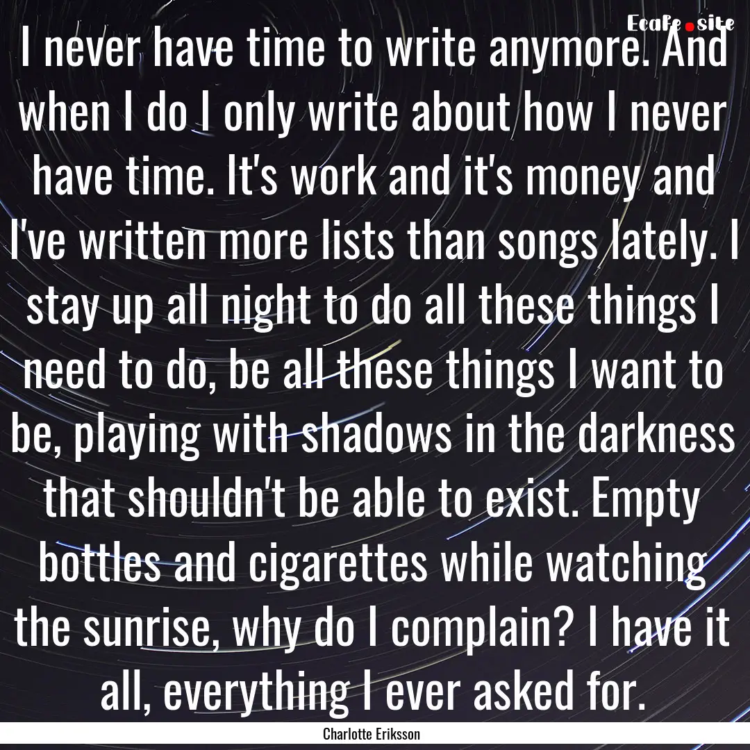 I never have time to write anymore. And when.... : Quote by Charlotte Eriksson