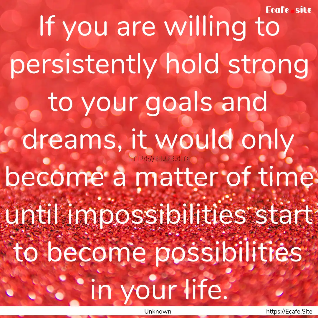 If you are willing to persistently hold strong.... : Quote by Unknown