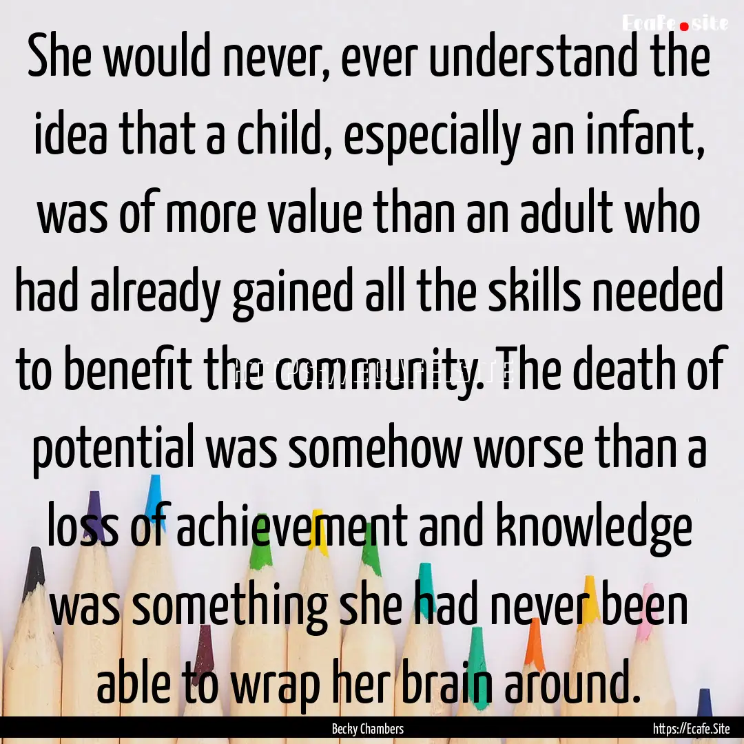 She would never, ever understand the idea.... : Quote by Becky Chambers