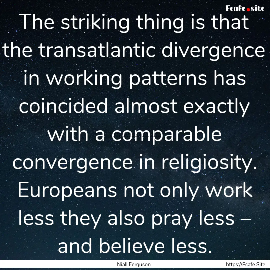 The striking thing is that the transatlantic.... : Quote by Niall Ferguson