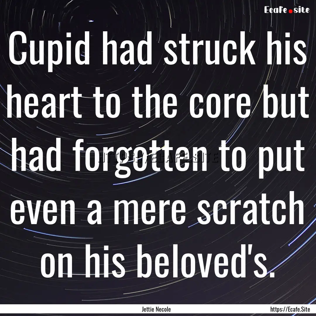 Cupid had struck his heart to the core but.... : Quote by Jettie Necole