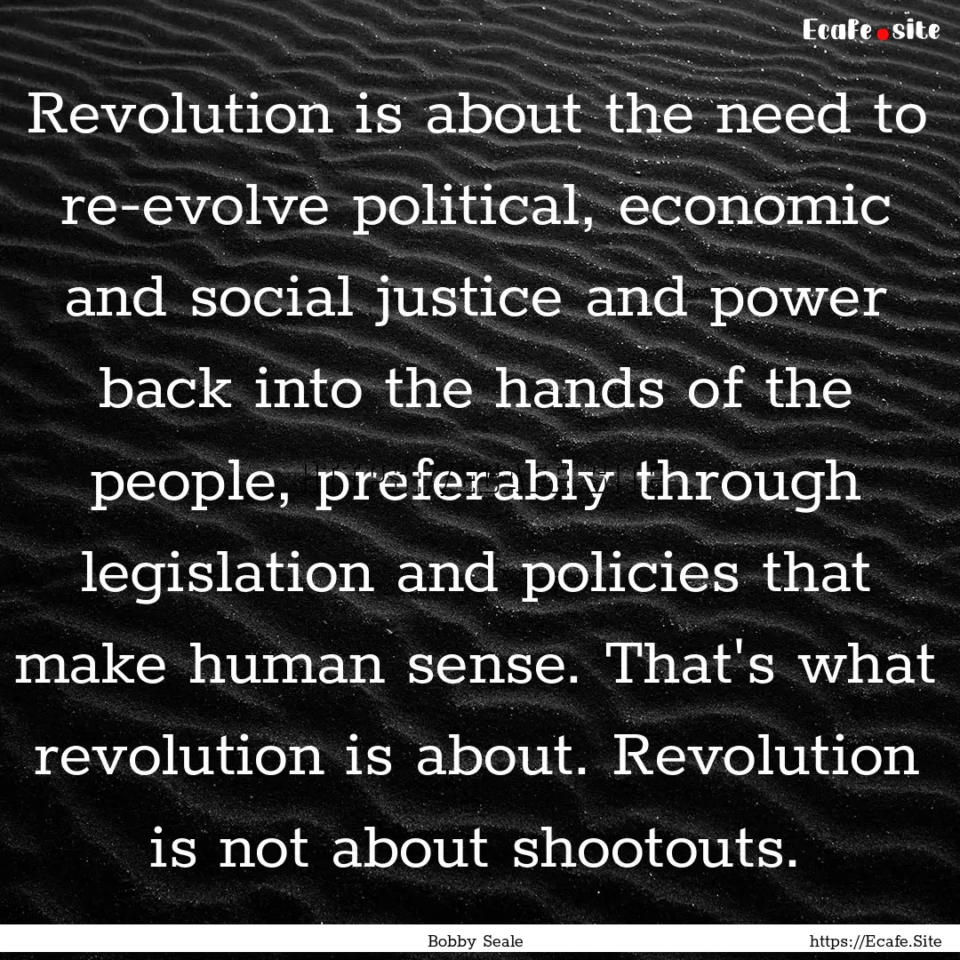 Revolution is about the need to re-evolve.... : Quote by Bobby Seale