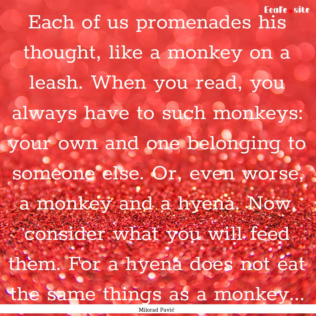 Each of us promenades his thought, like a.... : Quote by Milorad Pavić