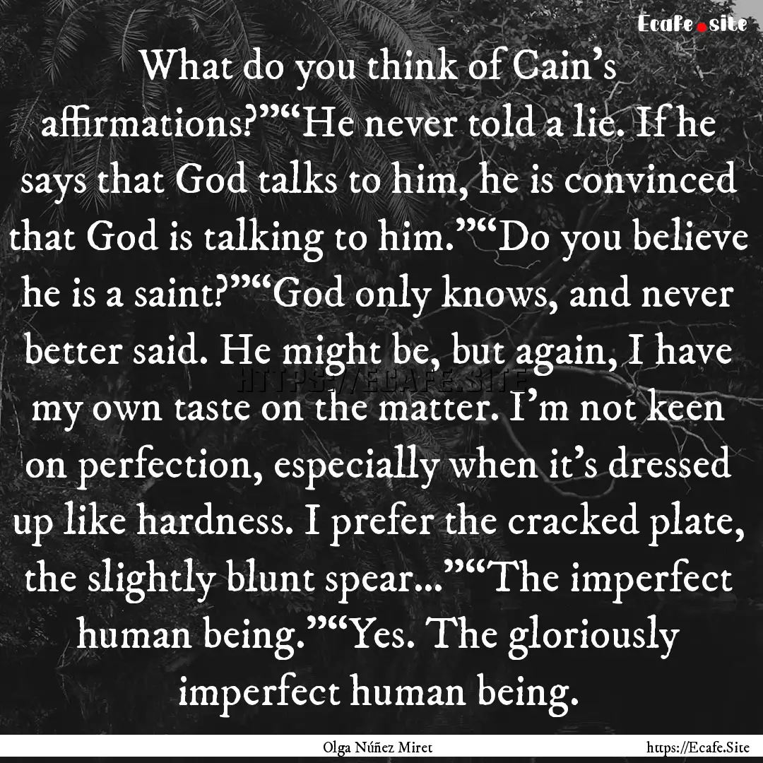 What do you think of Cain’s affirmations?”“He.... : Quote by Olga Núñez Miret