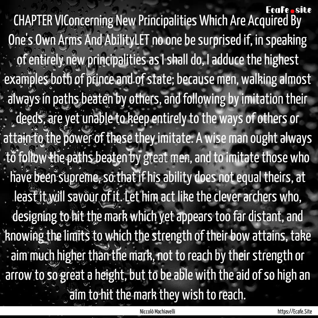 CHAPTER VIConcerning New Principalities Which.... : Quote by Niccolò Machiavelli