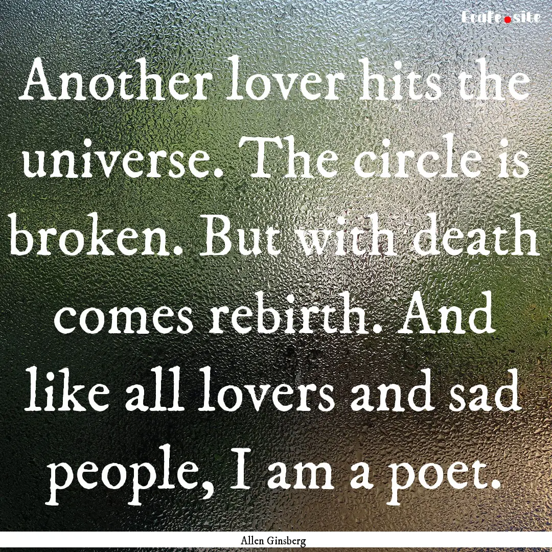 Another lover hits the universe. The circle.... : Quote by Allen Ginsberg