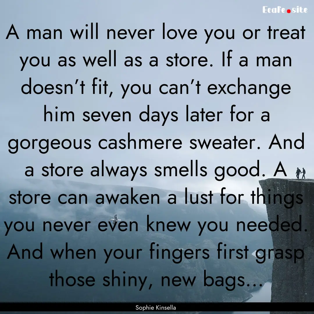 A man will never love you or treat you as.... : Quote by Sophie Kinsella