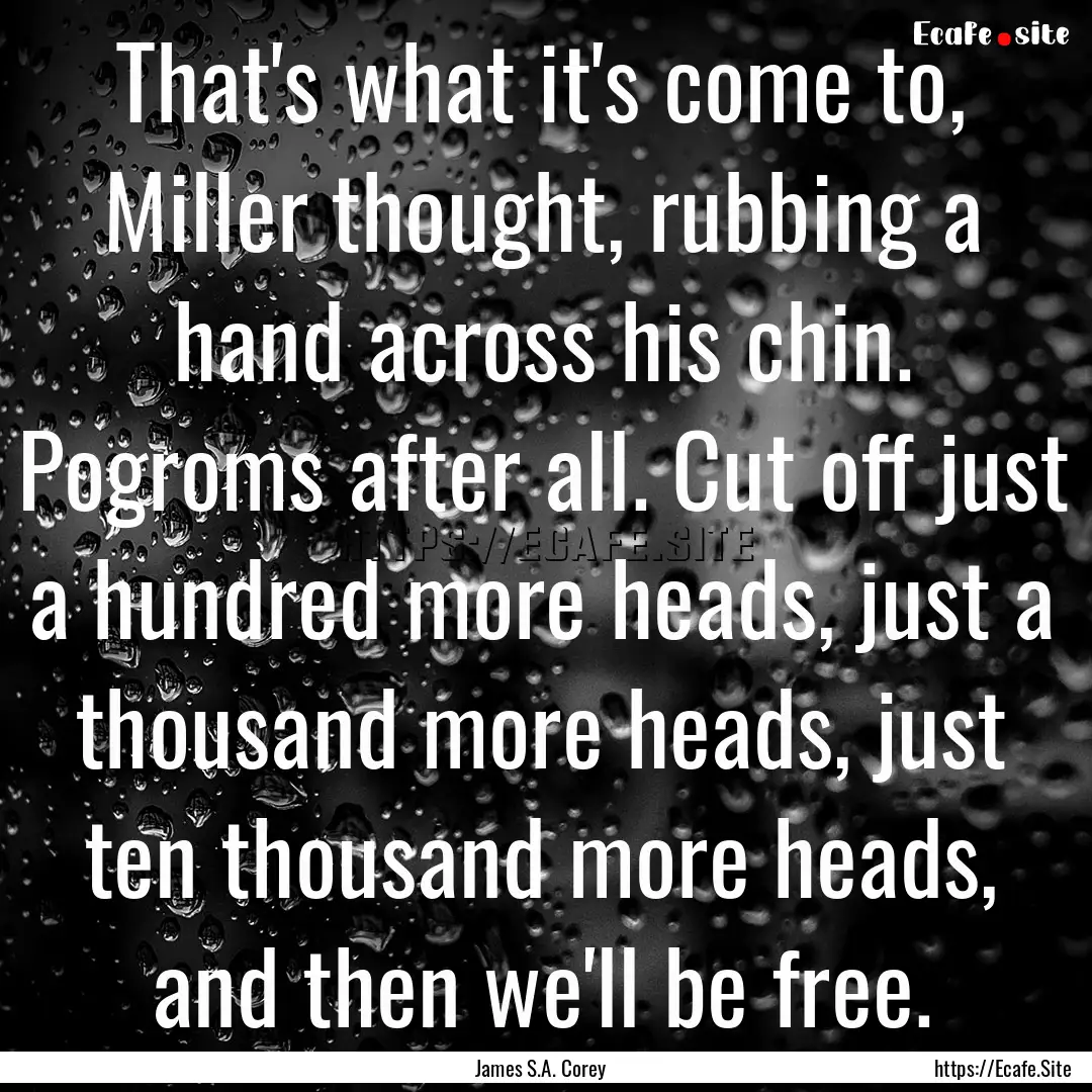 That's what it's come to, Miller thought,.... : Quote by James S.A. Corey