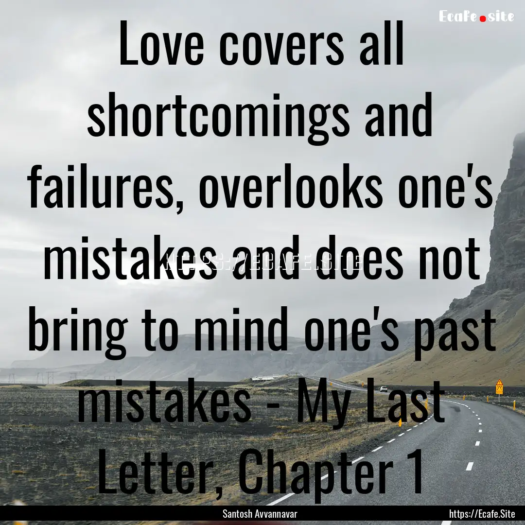 Love covers all shortcomings and failures,.... : Quote by Santosh Avvannavar