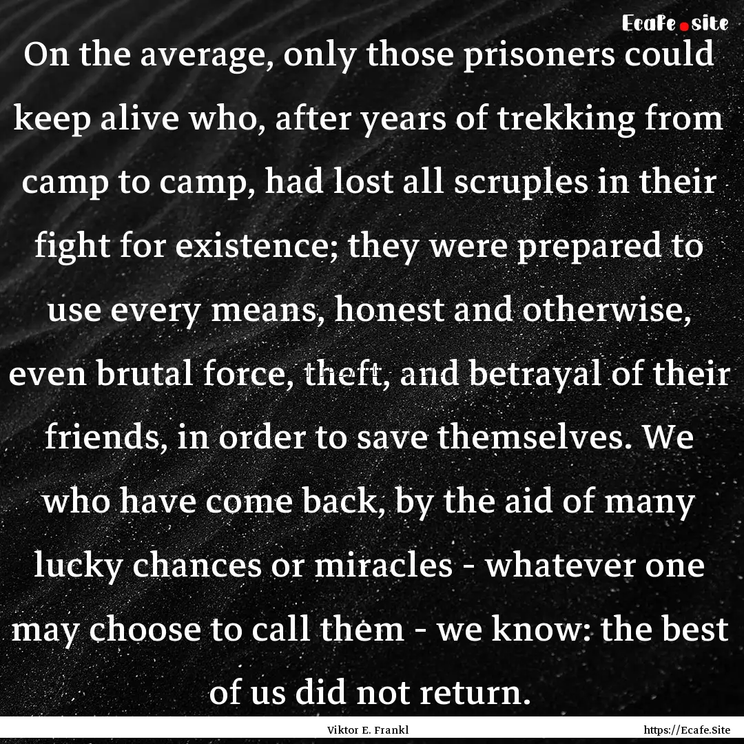 On the average, only those prisoners could.... : Quote by Viktor E. Frankl