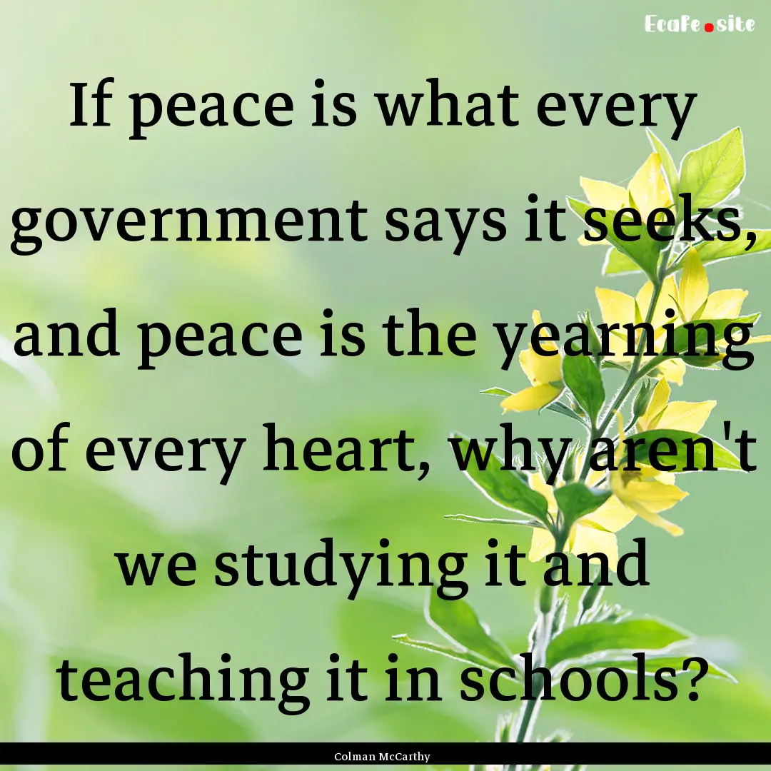 If peace is what every government says it.... : Quote by Colman McCarthy