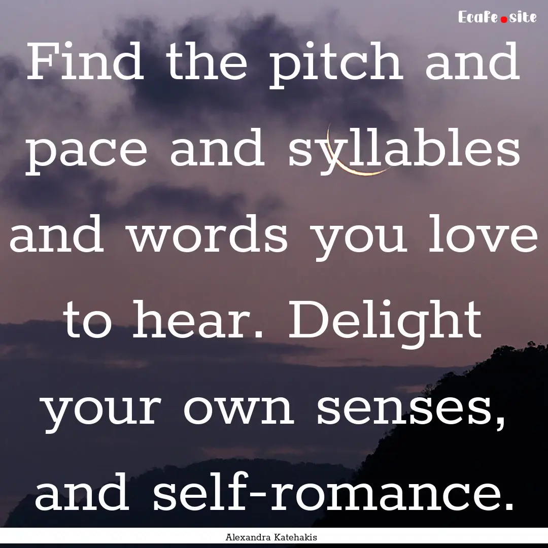 Find the pitch and pace and syllables and.... : Quote by Alexandra Katehakis